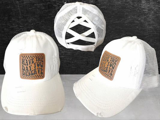 Have the day you deserve criss cross ponytail hat